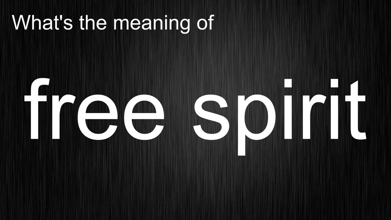 What's the meaning of "free spirit", How to pronounce free spirit?