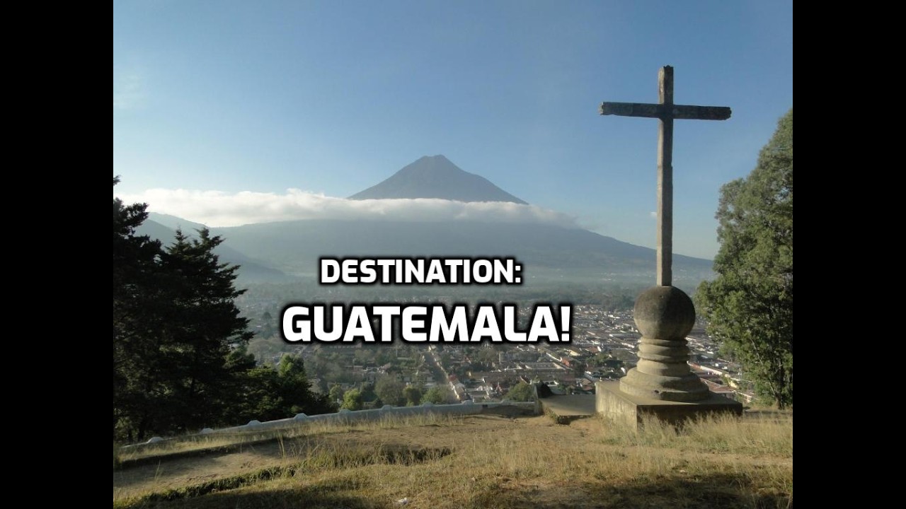 Destination: Guatemala!