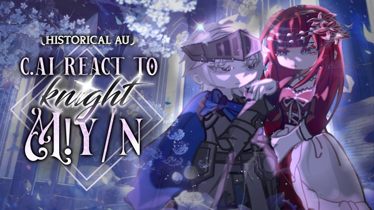 C.ai react to Knight M!y/n // Historical AU // NO PART 2 // 2x speed