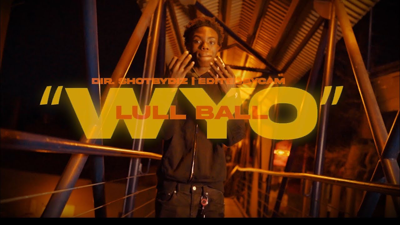Lul Ball - WYO (Exclusive Music Video) | Dir. ShotByDiz|EditedByCam