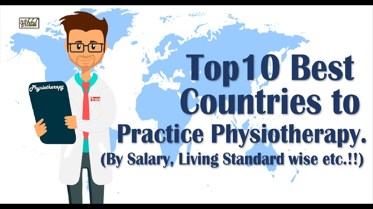 Top 10 Best Countries to Practice Physiotherapy. (By Salary, Living Standard wise...etc.!!)