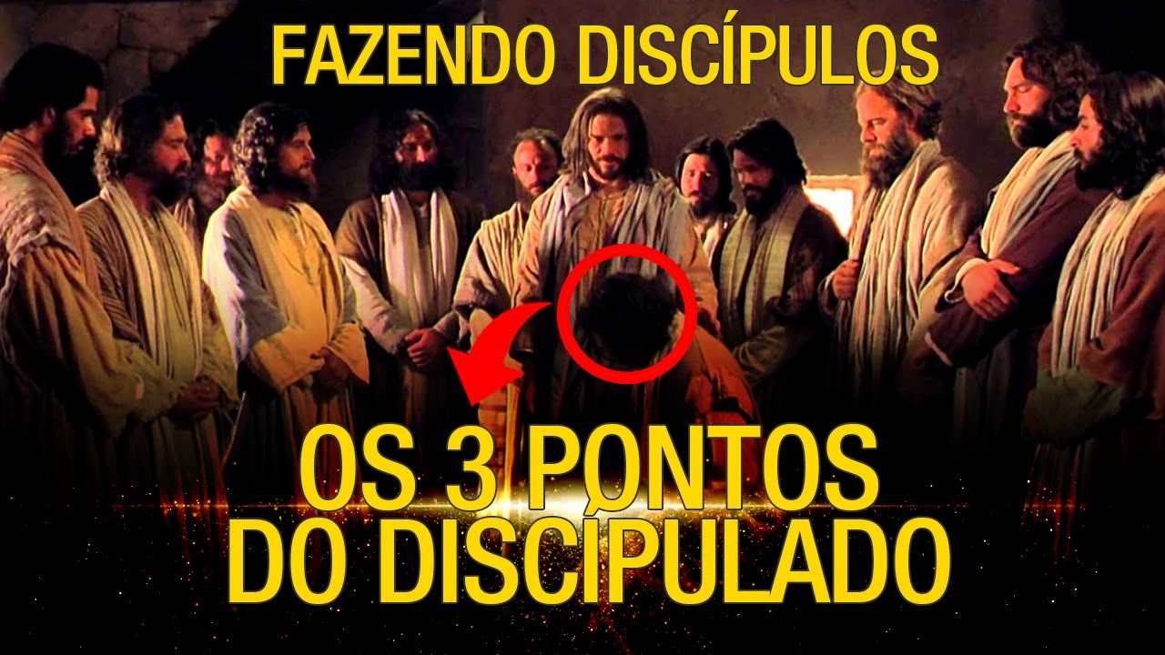 FAZENDO DISCÍPULOS - 3 pontos do discipulado de Jesus