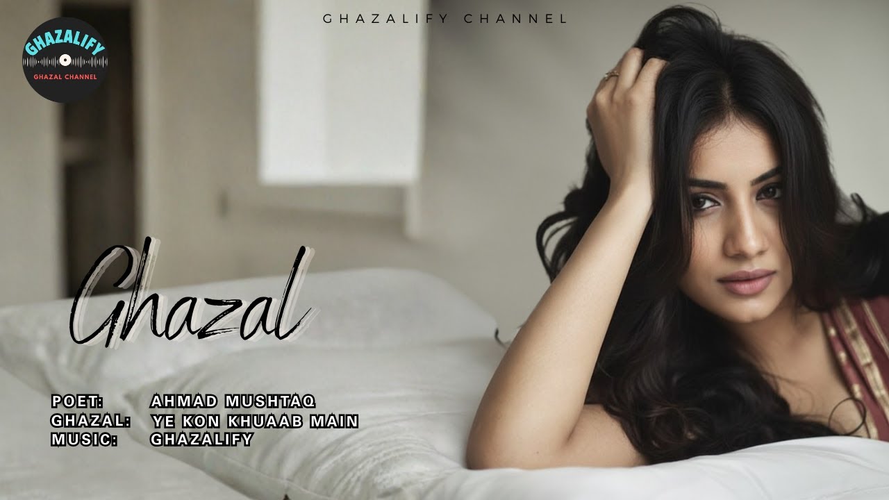 Superb Ghazal | Ye Kon Khuaab Main | Poet Ahmad Mushtaq x Ghazalify | Heartfelt | #ghazalify #love