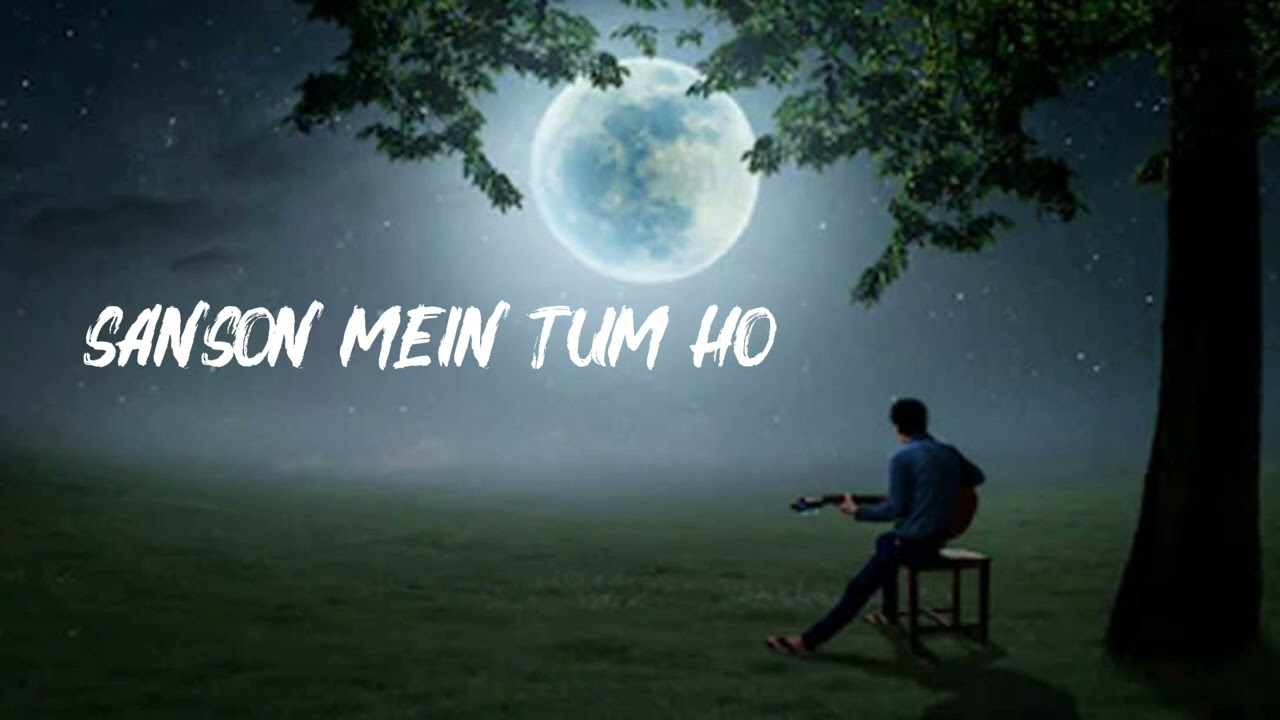 Sanson mein Tum Ho new song  