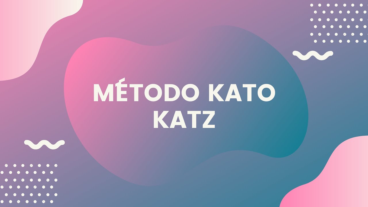 MÉTODO KATO KATZ