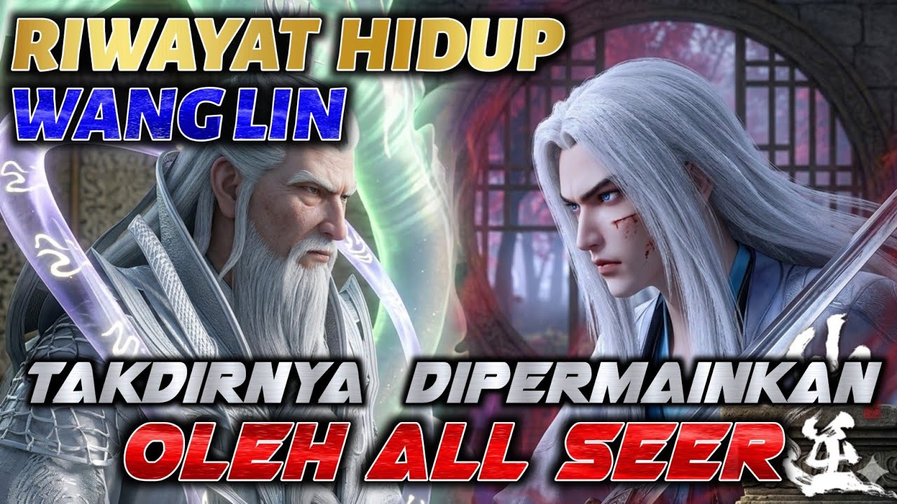 🔎 Story Singkat Wang Lin Renegade Immortal !!