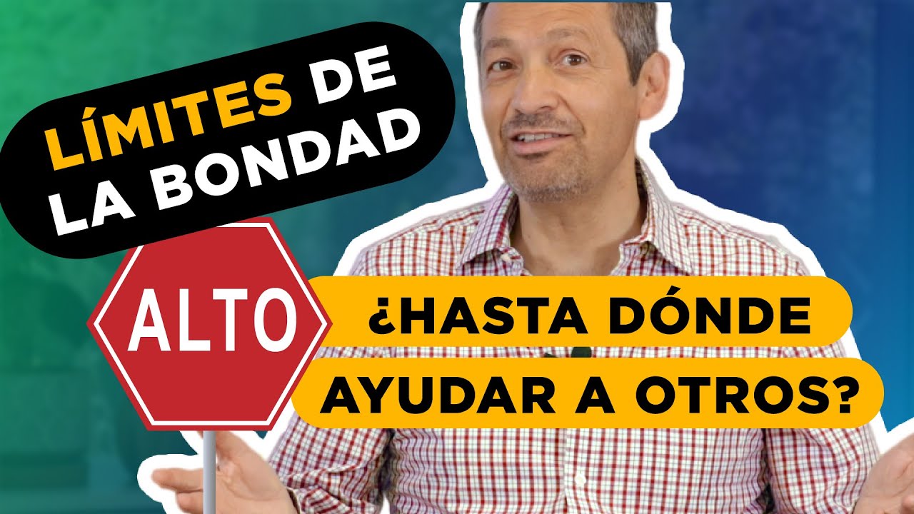 L&iacute;mites De La Bondad: &iquest;Hasta D&oacute;nde Ayudar A Otros? | Rafael Ayala | Transformaci&oacute;n Personal