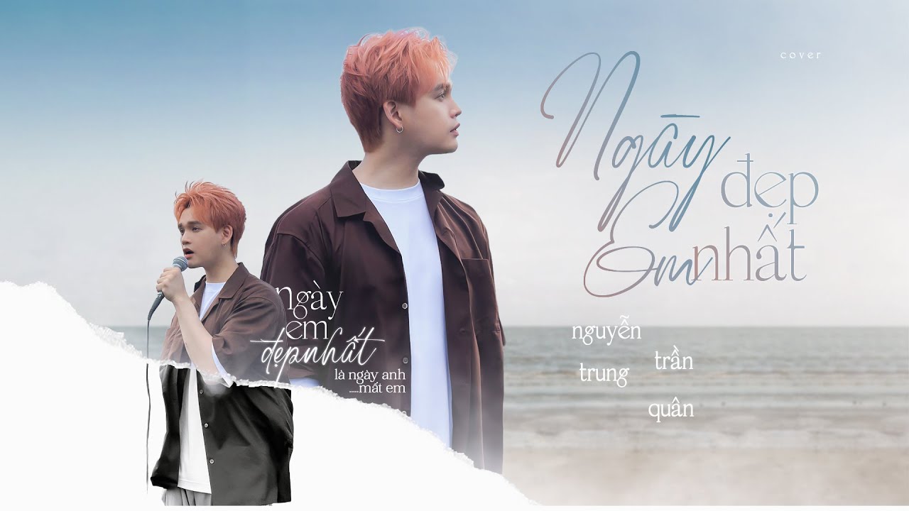 NG&Agrave;Y EM ĐẸP NHẤT | NGUYỄN TRẦN TRUNG QU&Acirc;N COVER