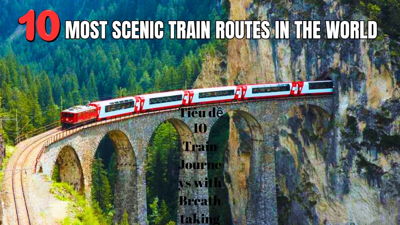 Top 10 Most Scenic Train Routes in the World