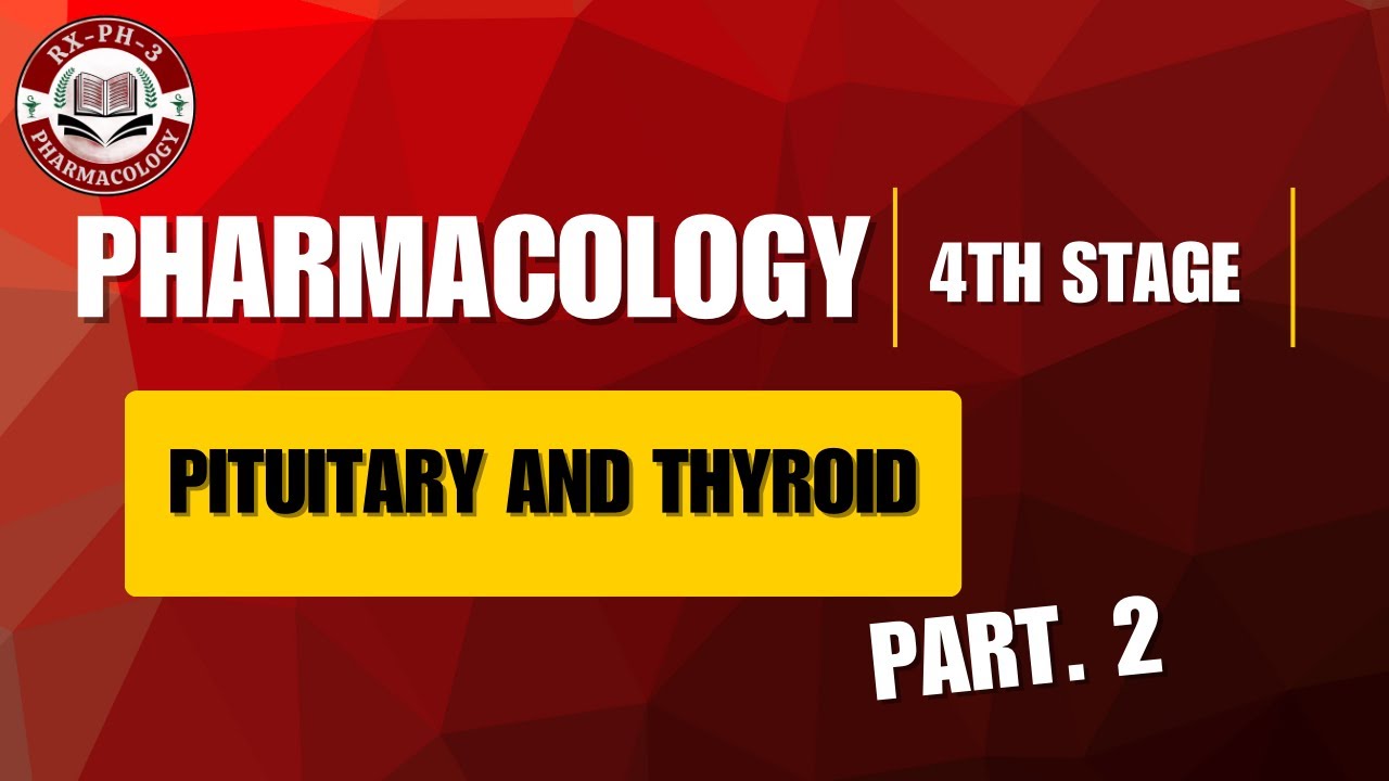 Pharmacology – Pituitary and Thyroid | Part 2 | 4th Stage