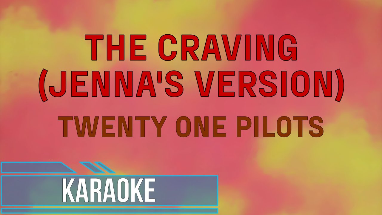 Twenty One Pilots - The Craving (Jenna's Version) (Karaoke)