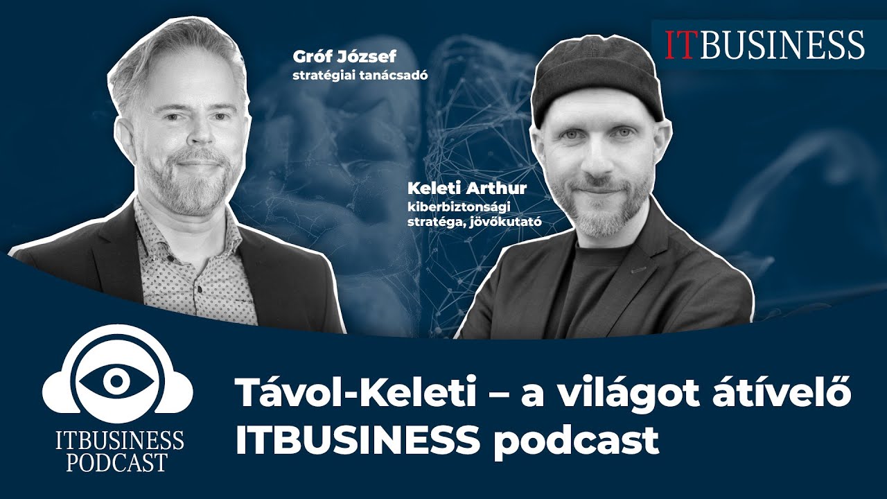 T&aacute;vol-Keleti &ndash; a vil&aacute;got &aacute;t&iacute;velő ITBUSINESS podcast Keleti Arthurral
