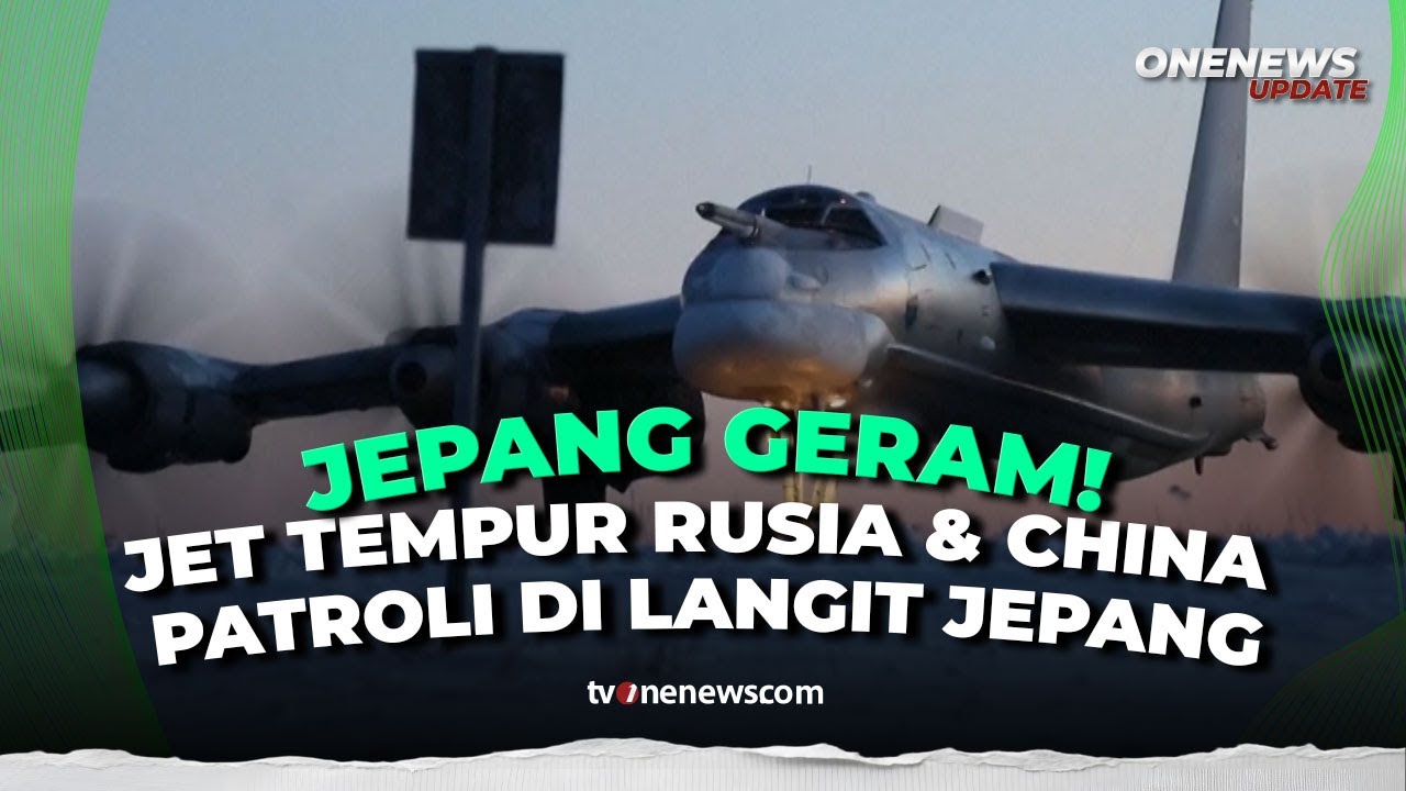 Tegang di Asia Timur: Rusia dan China Gelar Patroli Udara Dekat Jepang | OneNews Update