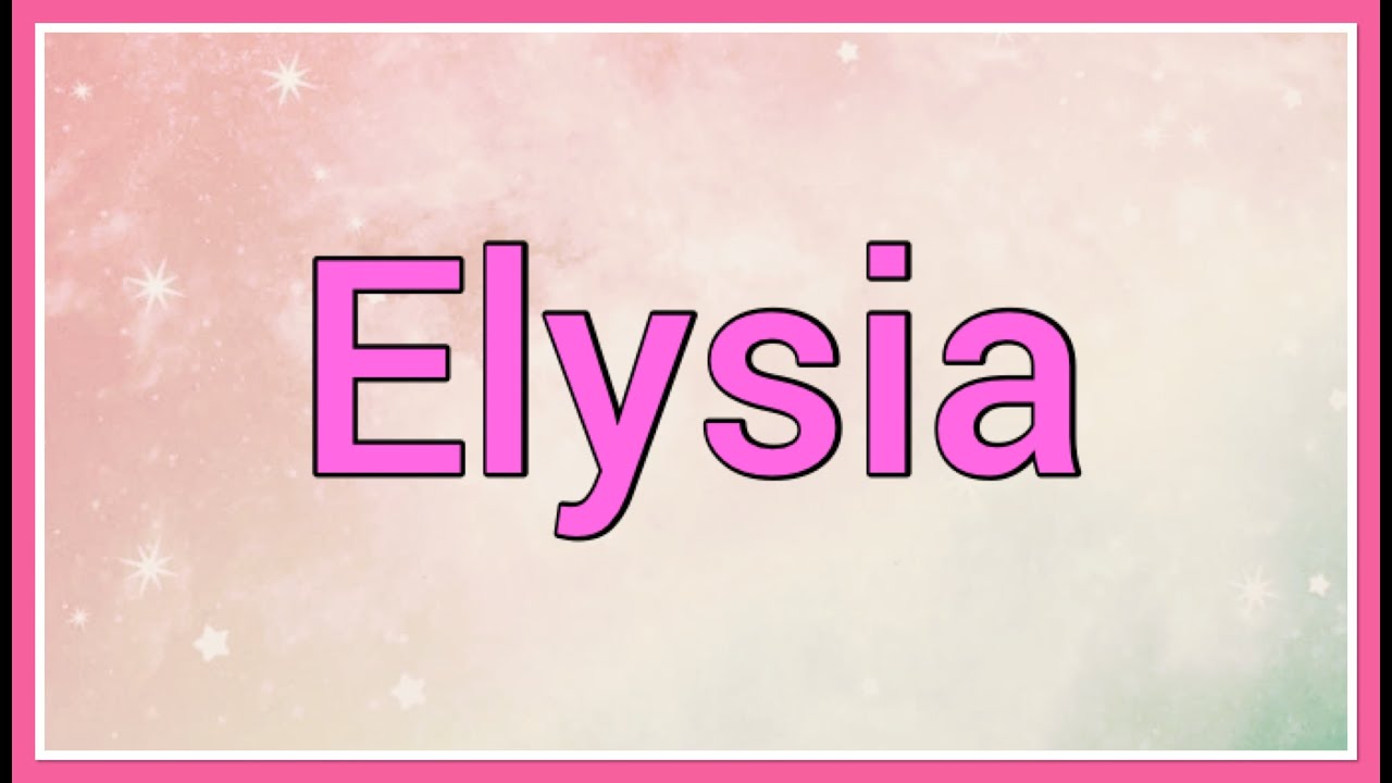 Elysia | Name Origin Meaning Variations