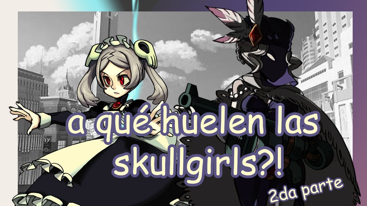 a que huelen las skullgirls 2(regalo de navidad)