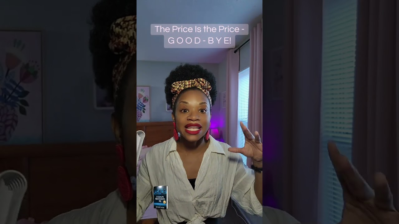 The Price Is the Price -GOOD-BYE! #narcissistic #selfesteem #boundaries #selflove #toxicrelationship