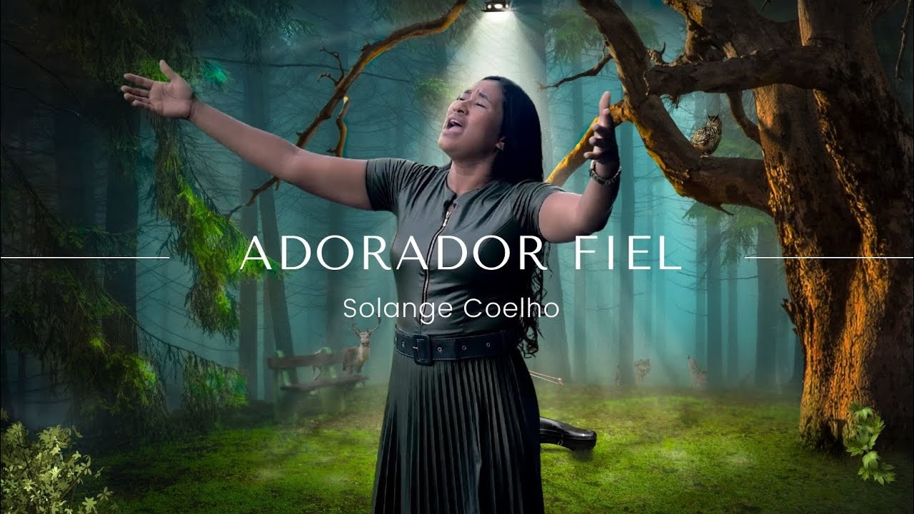 Solange Coelho - Adorador Fiel (ClipeOficial)