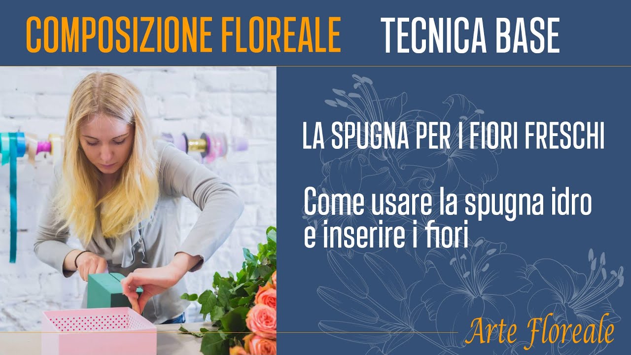 Come bagnare la spugna per fiori freschi e usarla  - Composizioni floreali con fiori freschi recisi