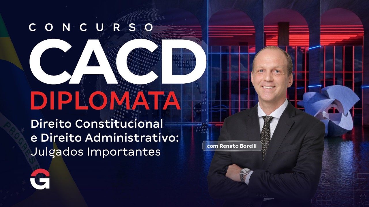 Concurso Diplomata CACD 2026 | Direito Constitucional e Direito Administrativo: Julgados Importantes
