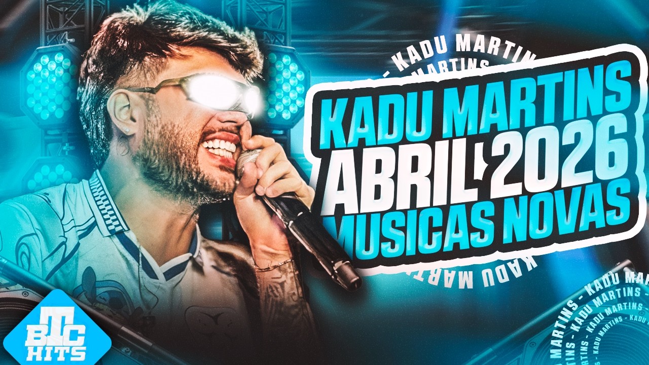 KADU MARTINS MARÇO 2026 - KADU MARTINS MUSICAS NOVAS - AUGE BOYS MUSICAS NOVAS 2026