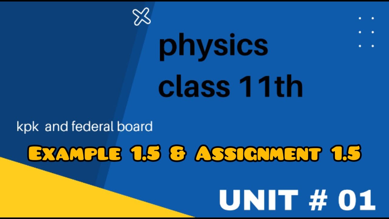 Physics Fsc part 1 Example 1.5 & Assignment 1.5||Physics Class 11 Assignment 1.5 kpk board