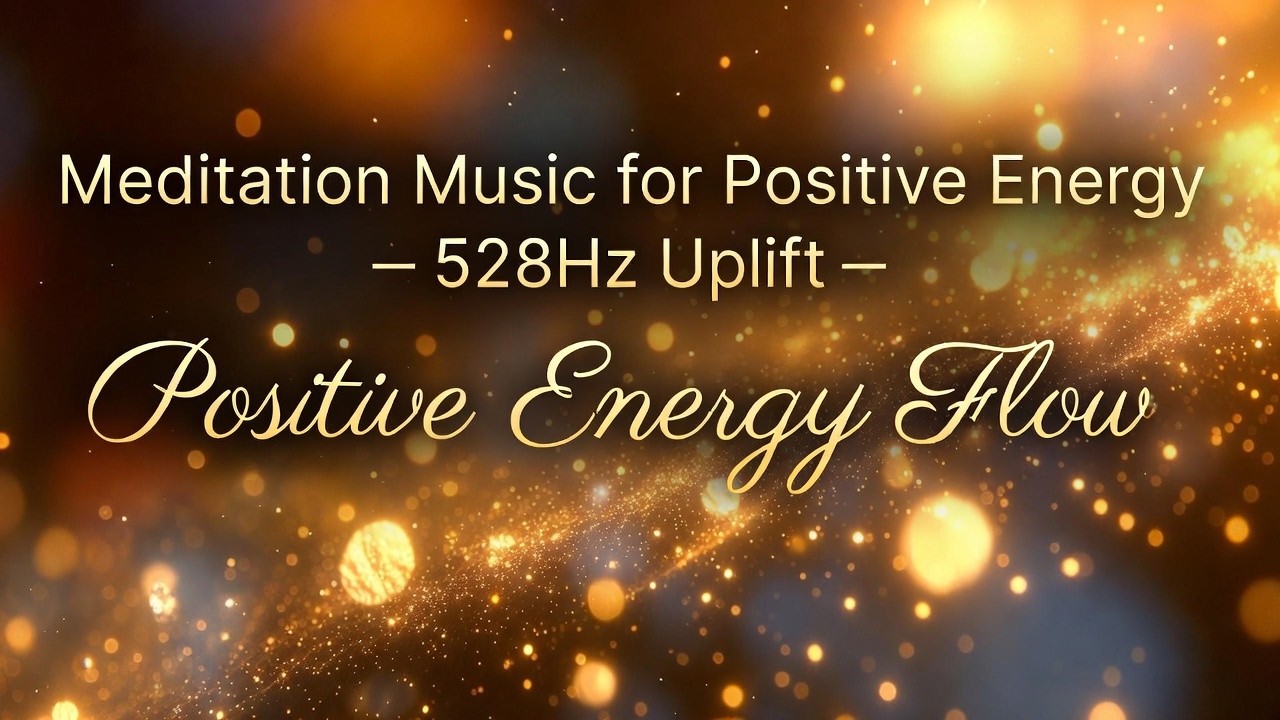 Meditation Music for Positive Energy – 528Hz Uplift