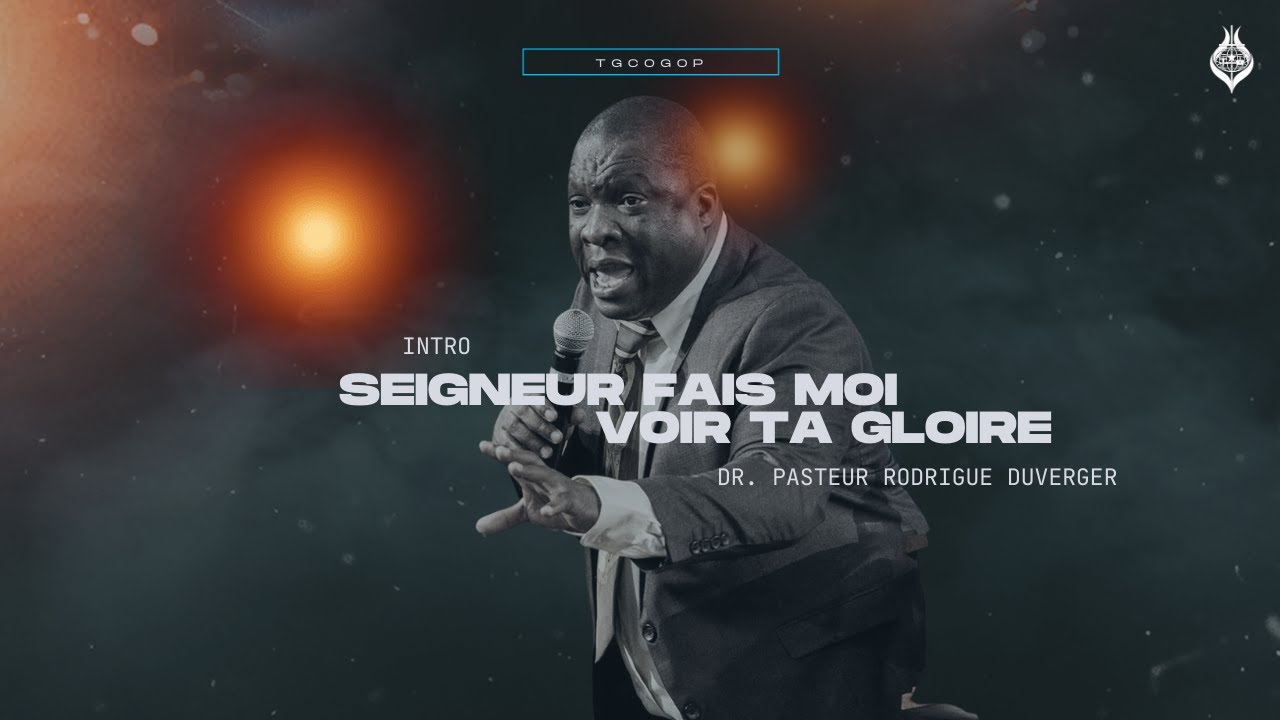 Seigneur, fais-moi voir ta gloire | Dr. Pasteur Rodrigue Duverger
