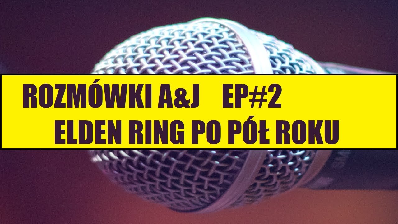 Rozmówki A&J EP #2: Elden Ring Po Pół Roku