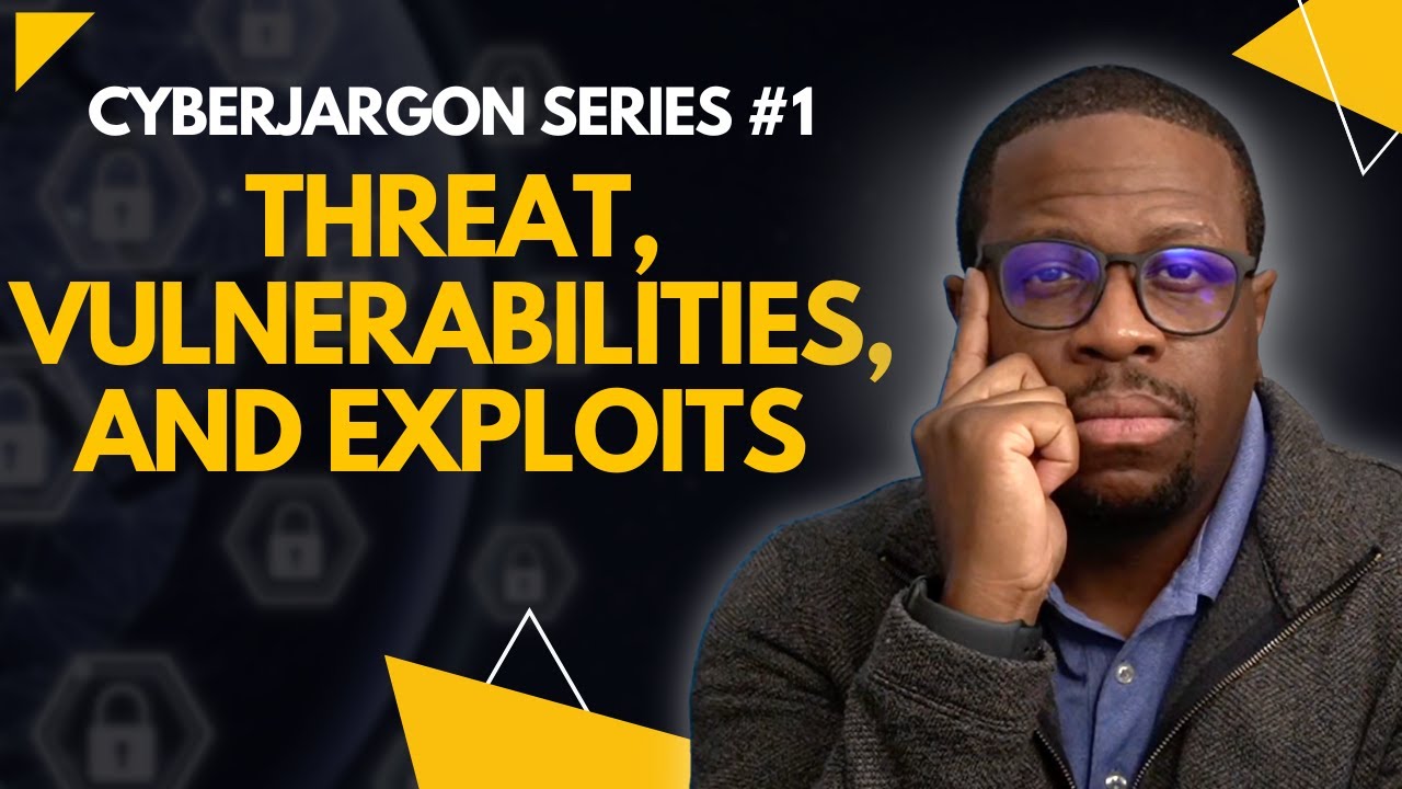Cybersecurity Threats, Vulnerabilities, and Exploits | CyberJargon Series #1