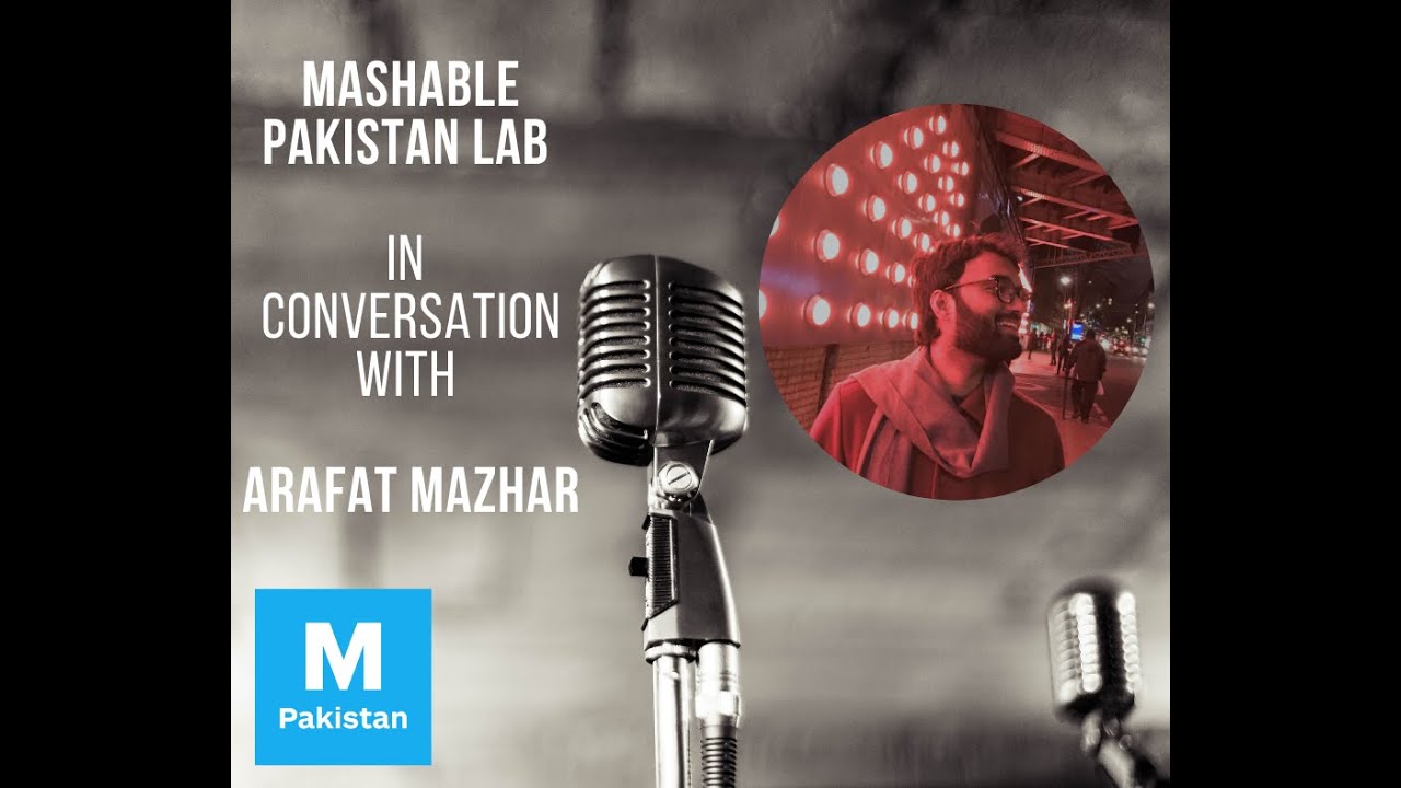 Episode 1: Mashable Pakistan Lab - Arafat Mazhar - #mashablepklab