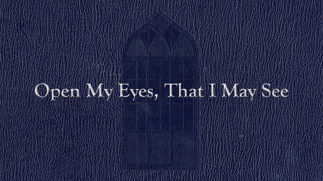 Open My Eyes, That I May See (Weekly Hymn Project)