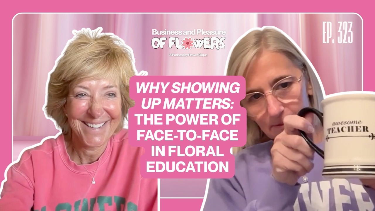 Why Showing Up Matters: The Power of Face to Face in Floral Education
