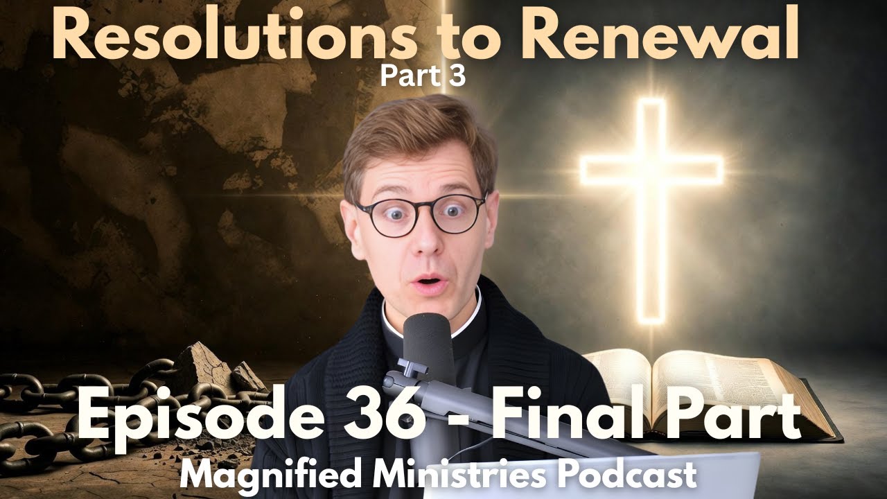 Resolution and Renewal Part 3 A Season of Engagement | Magnified Ministries Podcast Ep. 36