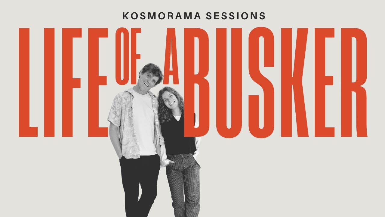 LIFE OF A BUSKER | KOSMORAMA SESSIONS