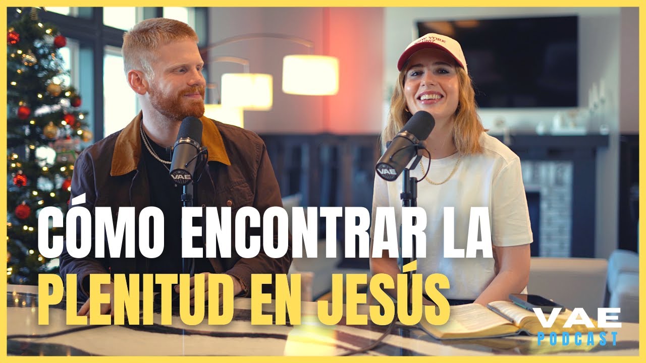 C&oacute;mo encontrar la plenitud en Jes&uacute;s? | VAE Podcast