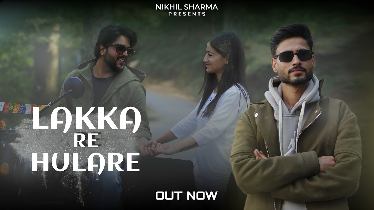 LAKKA RE HULARE | Latest Pahadi Song 2026 | Nikhil Sharma | Vinay Abrol @churahihitesh #folk #new