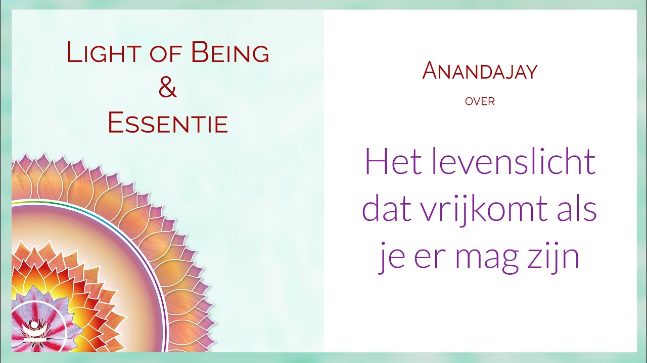 The Light of Being - Het levenslicht dat vrijkomt als je er mag zijn | Ontmoet je Essentie serie