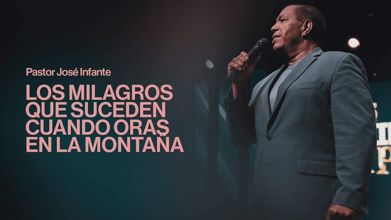 Los milagros que suceden cuando oras en la montaña | Pr. Jose Infante