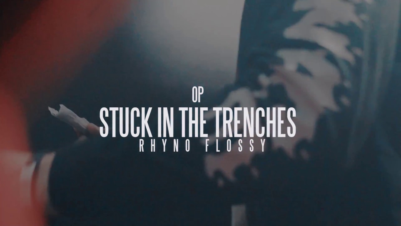 Op X Rhyno Flossy - Stuck In The Trenches