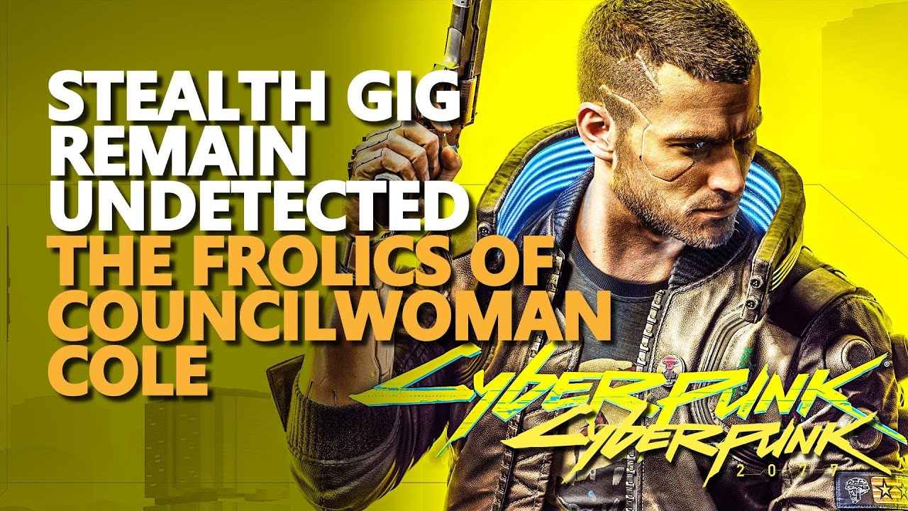 Gig The Frolics of Councilwoman Cole Stealth Cyberpunk 2077 Remain Undetected