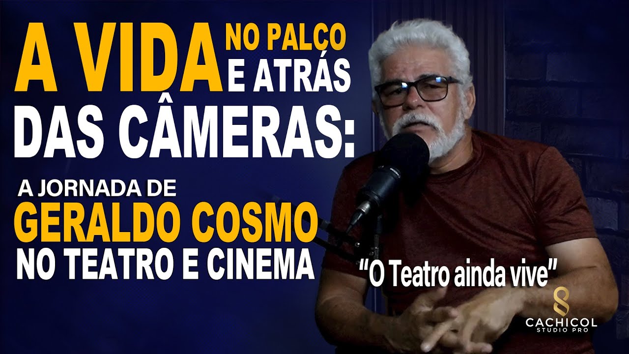 A Vida no Palco e Atrás das Câmeras: A Jornada de Geraldo Cosmo no Teatro e Cinema
