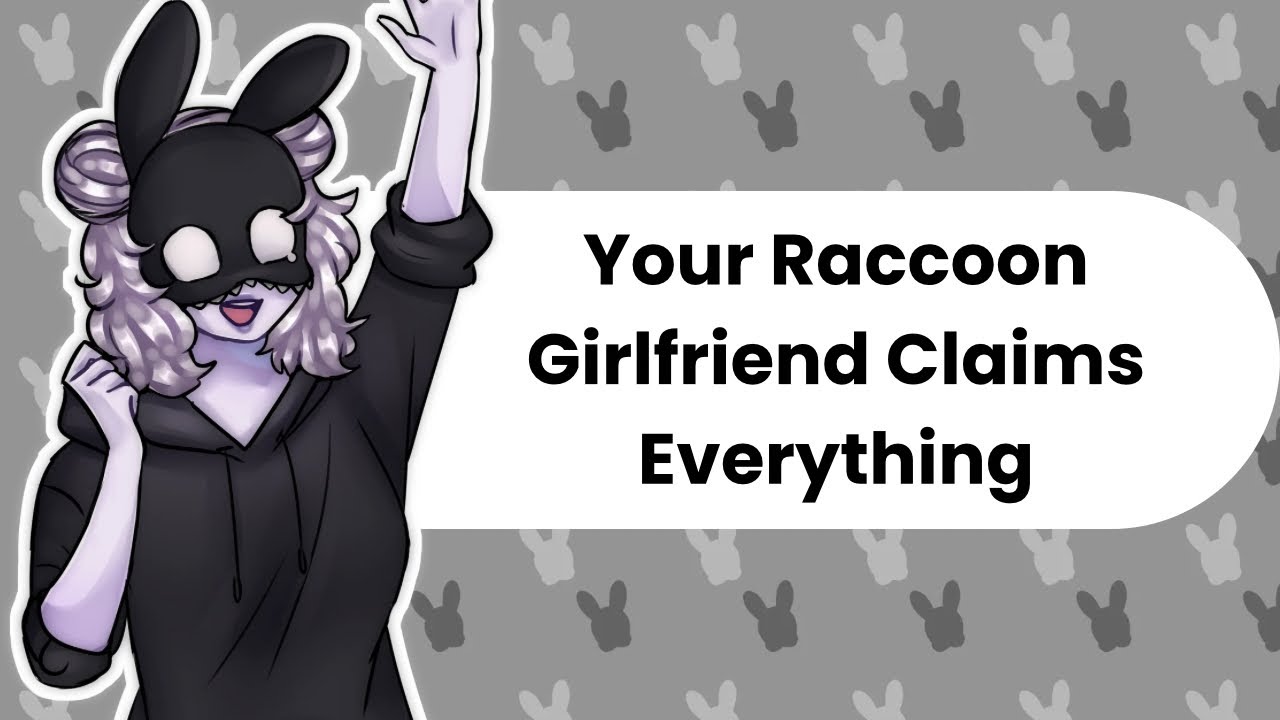 Everything Is Mine (Raccoon Girl ASMR)