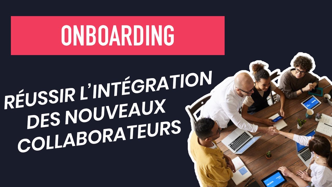 Onboarding, le processus pour réussir l'intégration des nouveaux collaborateurs