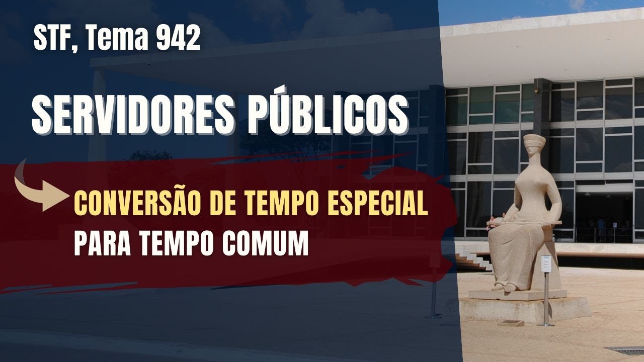Conversão de tempo especial em comum para servidores (RPPS).  STF, Tema 942 #enam