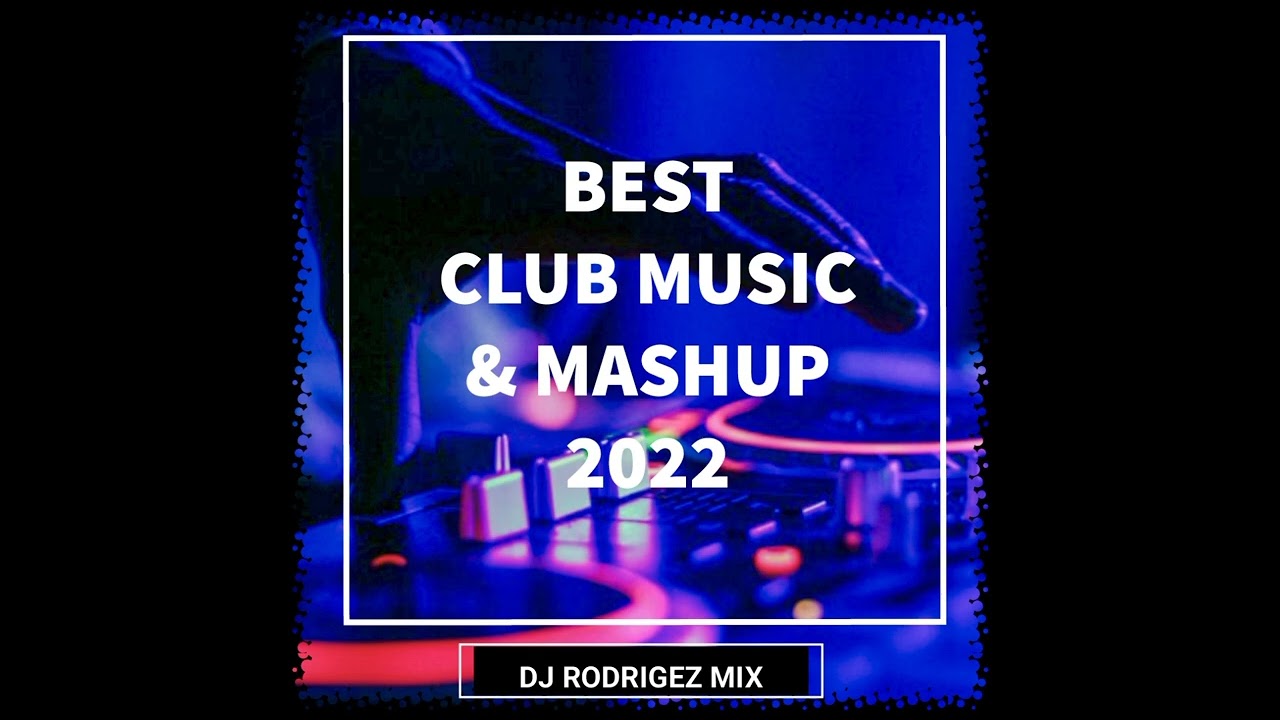 BEST CLUB MUSIC & MASHUP 2022 - DJ Rodrigez mix