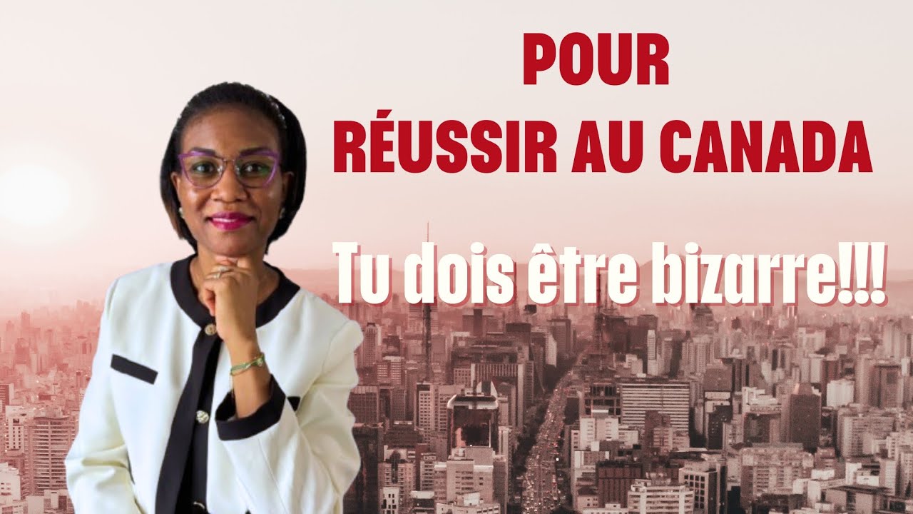 Pour réussir au Canada, tu dois être bizarre!!!
