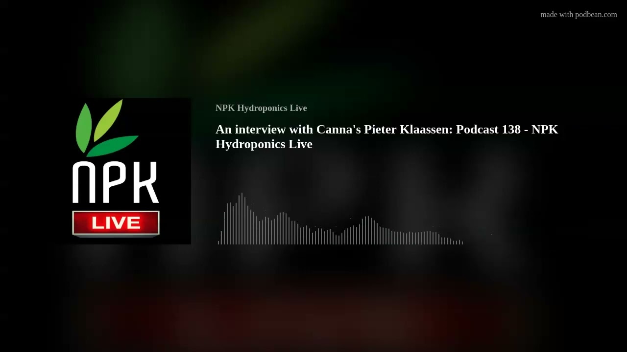 NPK Hydroponics Live: Podcast 138 - An interview with Canna's Pieter Klaassen
