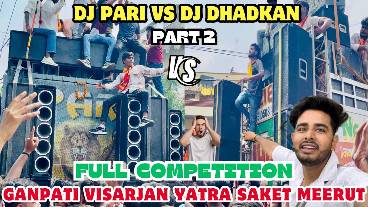 DJ DHADKAN VS DJ PARI || Part 2 Full Tobadtod Competition ￼Saket Meerut Ganpati visarjan Yatra 2024