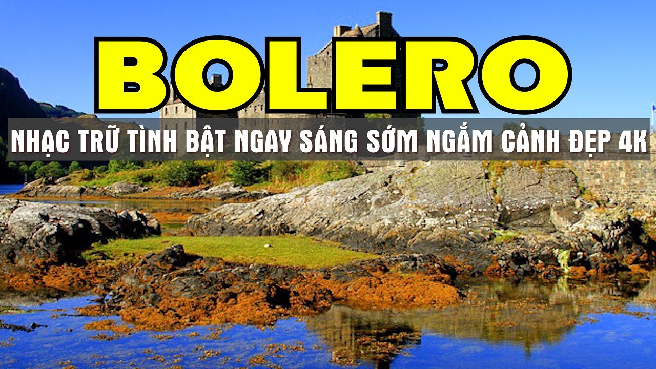 BOLERO SÁNG SỚM THƯ GIÃN NHẠC TRỮ TÌNH TUYỂN CHỌN TOÀN BÀI HAY NGẮM CẢNH ĐẸP CHÂU ÂU 4K -SALA BOLERO