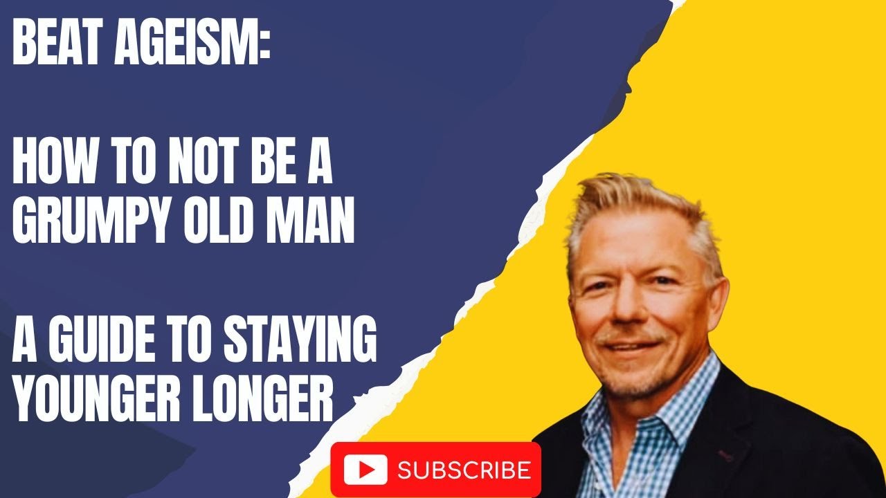 Stay YOUNGER LONGER!  How to NOT become a grumpy old man!